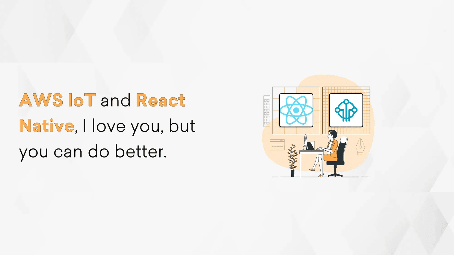 AWS IoT and React Native, I love you, but you can do better Cover