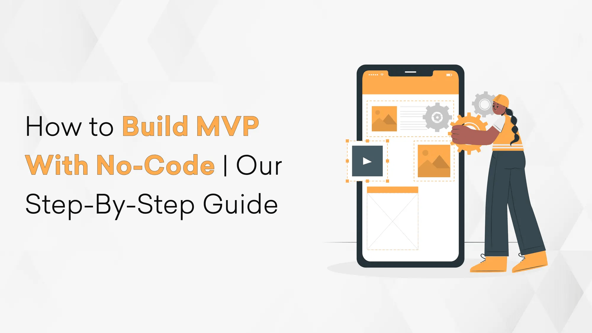 How to Build MVP With No-Code | Our Step-By-Step Guide Hero
